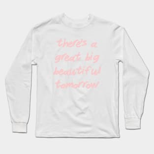 There's a Great Big Beautiful Tomorrow Millennial Pink Long Sleeve T-Shirt